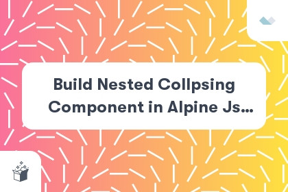 Build Nested Collapsing Component in Alpine Js Using Collapse Plugin cover