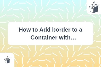 How to Add border to a Container with borderRadius in Flutter 3 cover