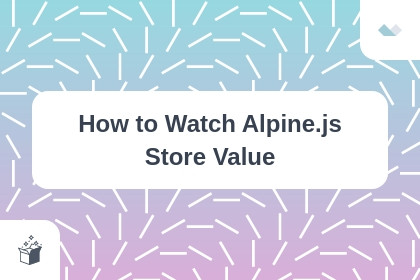 How to Watch Alpine.js Store Value cover