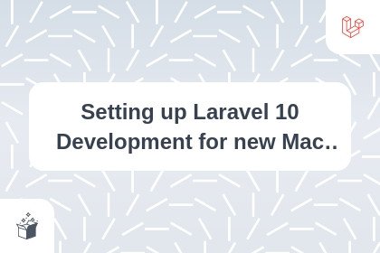 Setting up Laravel 10 Development for new Mac User 2023 cover
