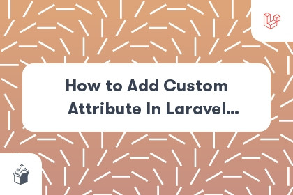 How to Add Custom Attribute In Laravel Eloquent cover