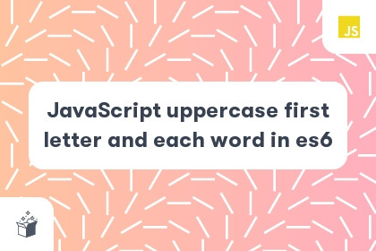 JavaScript uppercase first letter and each word in es6 cover