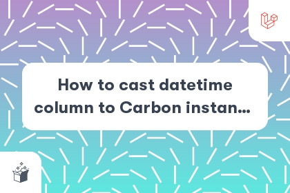 How to cast datetime column to Carbon instance in Laravel cover