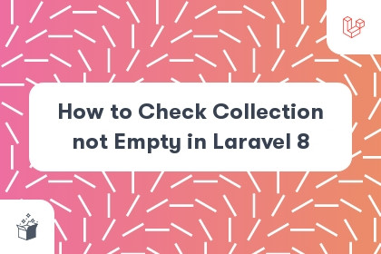 How to Check Collection not Empty in Laravel 8 cover