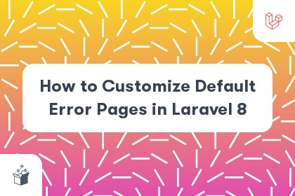 How to Customize Default Error Pages in Laravel 8 cover
