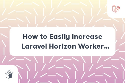 How to Easily Increase Laravel Horizon Worker Process cover