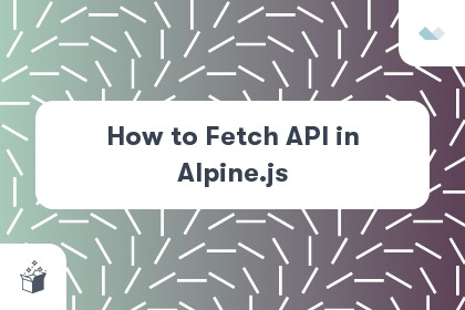 How to Fetch API in Alpine.js cover