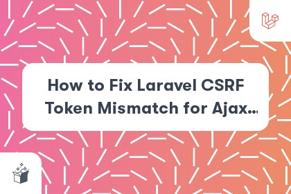 How to Fix Laravel CSRF Token Mismatch for Ajax POST Request cover