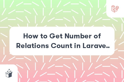 How to Get Number of Relations Count in Laravel 8 cover
