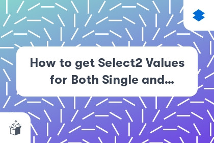 How to get Select2 Values for Both Single and Multiselect cover