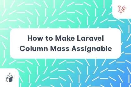 How to Make Laravel Column Mass Assignable cover