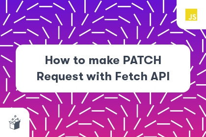 How to make PATCH Request with Fetch API cover