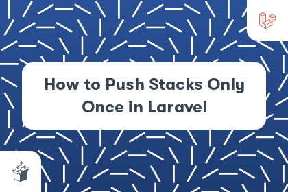 How to Push Stacks Only Once in Laravel cover