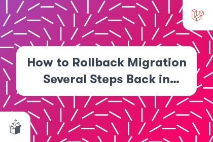 How to Rollback Migration Several Steps Back in Laravel cover