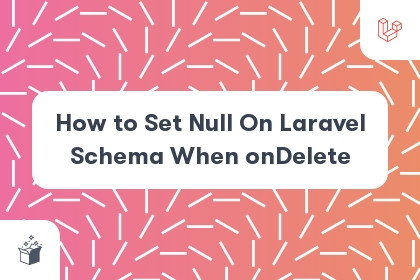 How to Set Null On Laravel Schema When onDelete cover