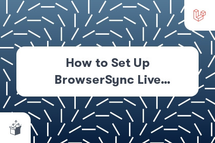 How to Set Up BrowserSync Live Reloading in Laravel 8 cover
