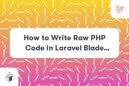 How to Write Raw PHP Code in Laravel Blade Template cover