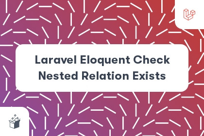 Laravel Eloquent Check Nested Relation Exists cover