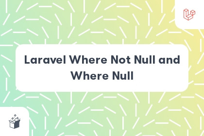 Laravel Where Not Null and Where Null cover