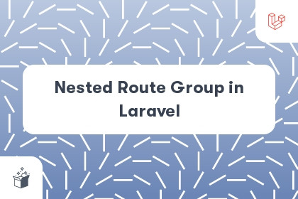 Nested Route Group in Laravel cover