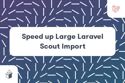 Speed up Large Laravel Scout Import cover