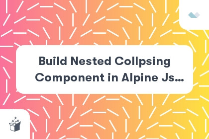 Build Nested Collpsing Component in Alpine Js Using Collapse Plugin cover