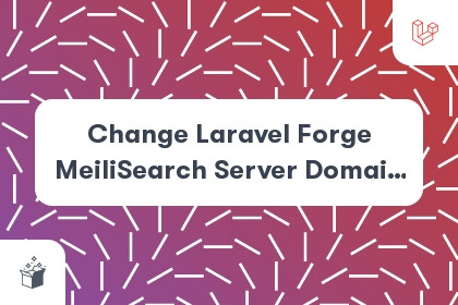 Change Laravel Forge MeiliSearch Server Domain Name cover
