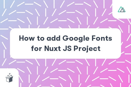 How to add Google Fonts for Nuxt JS Project cover