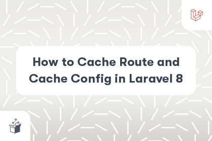 How to Cache Route and Cache Config in Laravel 8 cover