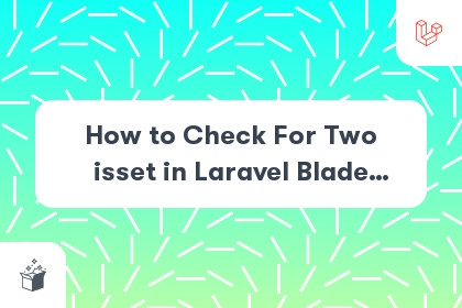 How to Check For Two isset in Laravel Blade Views cover