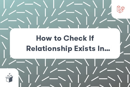 How to Check If Relationship Exists In Laravel 8 cover