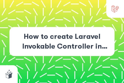 How to create Laravel Invokable Controller in Laravel cover