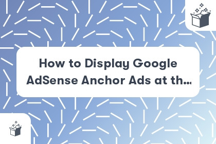 How to Display Google AdSense Anchor Ads at the Bottom of the Page cover