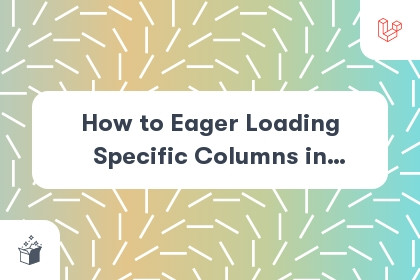 How to Eager Loading Specific Columns in Laravel cover