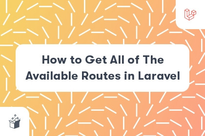 How to Get All of The Available Routes in Laravel cover