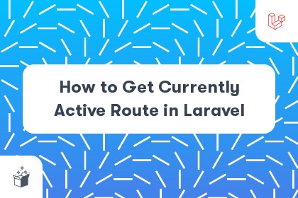 How to Get Currently Active Route in Laravel cover