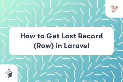 How to Get Last Record (Row) in Laravel cover