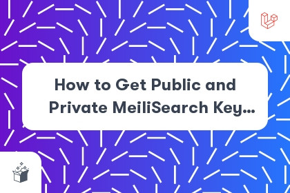 How to Get Public and Private MeiliSearch Key from Larvel Forge cover