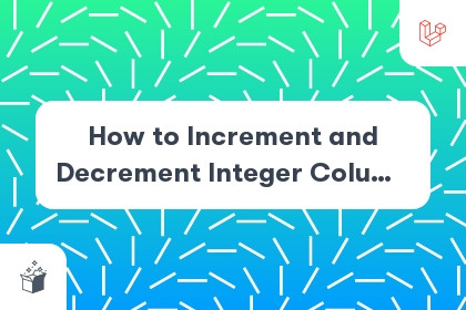 How to Increment and Decrement Integer Column in Laravel cover
