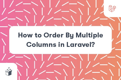 How to Order By Multiple Columns in Laravel? cover