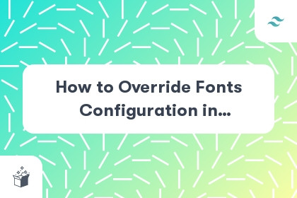 How to Override Fonts Configuration in TailwindCSS cover