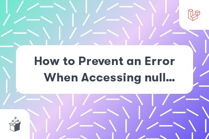 How to Prevent an Error When Accessing null Property in Laravel Relation cover