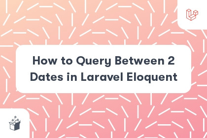 How to Query Between 2 Dates in Laravel Eloquent cover