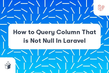 How to Query Column That is Not Null In Laravel cover