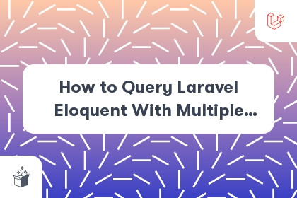 How to Query Laravel Eloquent With Multiple WHERE Conditions? cover