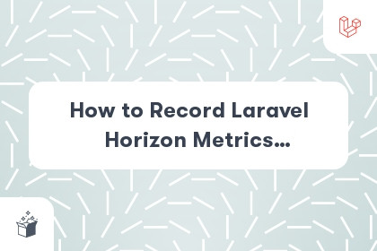 How to Record Laravel Horizon Metrics (Snapshot) cover