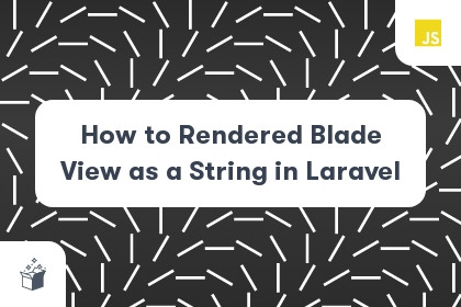How to Rendered Blade View as a String in Laravel cover