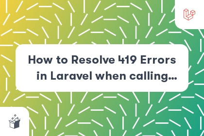 How to Resolve 419 Errors in Laravel when calling Ajax cover