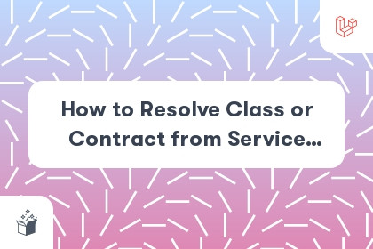 How to Resolve Class or Contract from  Service Container in Laravel 8 cover