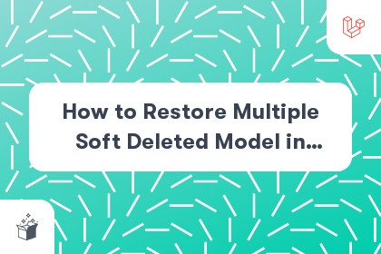 How to Restore Multiple Soft Deleted Model in Laravel cover